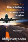 A'dan Z'ye Dünya Uçakları Helikopterleri ve İnsansız Hava Araçları