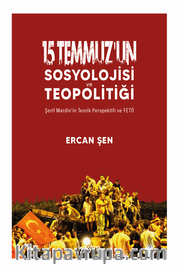 15 Temmuz’un Sosyolojisi ve Teopolitiği