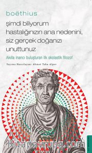 Boëthius / Şimdi Biliyorum Hastalığınızın Ana Nedenini, Siz gerçek Doğanızı Unuttunuz