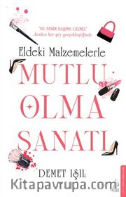 Eldeki Malzemelerle Mutlu Olma Sanatı