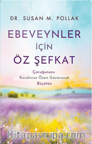 Ebeveynler İçin Öz Şefkat:  Çocuğunuzu Kendinize Özen Göstererek Büyütün