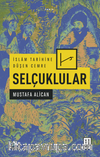 İslam Tarihine Düşen Cemre: Selçuklular 