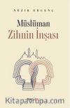 Müslüman Zihnin İnşası