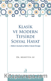 Klasik ve Modern Tefsirde Sosyal Hayat <br /> Tefsîru’l-Kurtubî ve Tefsîru’l- Menar Örneği
