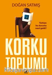Korku Toplumu <br /> Türkiye Bu Duruma Nasıl Geldi?