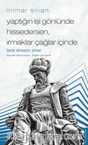 Mimar Sinan - Yaptığın İşi Gönlünde Hissedersen, Irmaklar Çağlar İçinde