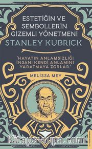 Stanley Kubrick - Estetiğin ve Sembollerin Gizemli Yönetmeni