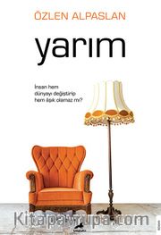 Yarım <br /> İnsan Hem Dünyayı Değiştirip Hem Âşık Olamaz mı?