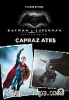 Çapraz Ateş & Batman v Superman Filmin Kitabı Adaletin Şafağı