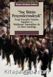 Suç Bütün Perçemlerimdeydi <br /> Sevgi Soysal'ın Yaşamı, Yapıtları ve Mahkeme Tutanakları ile 12 Mart Sanıklığı