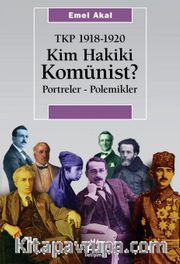Kim Hakiki Komünist ? <br /> Tkp 1918-1920 Portreler - Polemikler