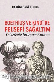 Boethius ve Kındî’de Felsefi Sağaltım <br /> Felsefeyle İyileşme Kuramı