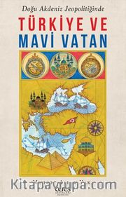 Türkiye ve Mavi Vatan <br /> Doğu Akdeniz Jeopolitiğinde