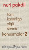 Tüm Karanlığa Yiğit Direniş: Konuşmalar 2