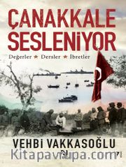 Çanakkale Sesleniyor <br /> Değerler - Dersler - İbretler