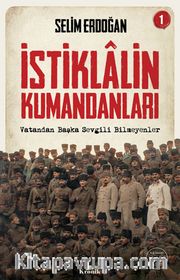 İstiklalin Kumandanları 1 <br /> Vatandan Başka Sevgili Bilmeyenler 