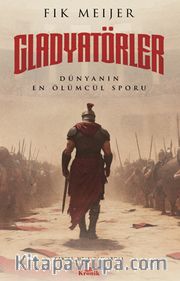 Gladyatörler <br /> Tarihin En Ölümcül Sporu