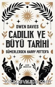 Cadılık ve Büyü Tarihi <br /> Sümerlerden Harry Potter’a