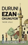 Durun! Ezan Okunuyor