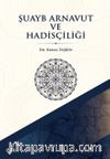 Şuayb Arnavut ve Hadisçiliği