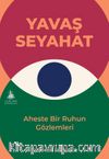 Yavaş Seyahat & Aheste Bir Ruhun Gözlemleri