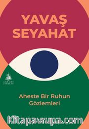 Yavaş Seyahat <br /> Aheste Bir Ruhun Gözlemleri