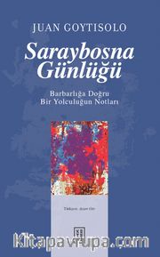 Saraybosna Günlüğü <br /> Barbarlığa Doğru Bir Yolculuğun Notları