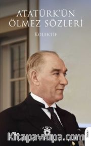Atatürk’ün Ölmez Sözleri