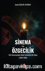Sinema ve Özgecilik <br /> Türk Sinemasından Ahlak Felsefesine Bir Bakış (1960-1990)