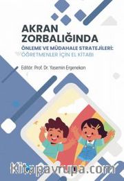 Akran Zorbalığında Önleme ve Müdahale Stratejileri <br /> Öğretmenler İçin El Kitabı