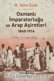 Osmanlı İmparatorluğu ve Arap Aşiretleri 1840-1914 