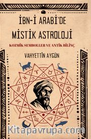 İbn-i Arabi’de  Mistik Astroloji <br /> Kozmik Semboller ve Antik Bilinç