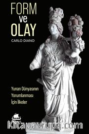 Form ve Olay <br /> Yunan Dünyasının Yorumlanması İçin İlkeler