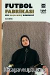 Futbol Fabrikası & Bir Başlangıç Denemesi