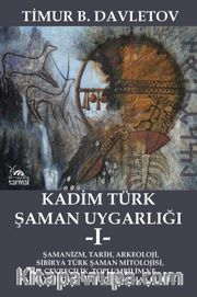 Kadim Türk Şaman Uygarlığı 1 <br /> Şamanizm, Tarih, Arkeoloji, Sibirya Türk Şaman Mitolojisi, Çevrecilik