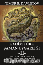 Kadim Türk Şaman Uygarlığı 2 <br /> Şamanizm, Tarih, Arkeoloji, Sibirya Türk Şaman Mitolojisi, Çevrecilik