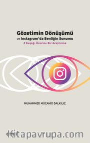 Gözetimin Dönüşümü ve Instagram’da Benliğin Sunumu <br /> Z Kuşağı Üzerine Bir Araştırma