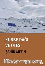 Kubbe Dağı ve Ötesi