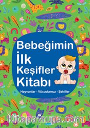 Bebeğimin İlk Keşifler Kitabı / Hayvanlar - Vücudumuz - Şekiller 