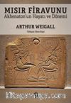 Mısır Firavunu & Akhenaton’un Hayatı ve Hükümdarlık Dönemi 