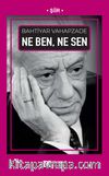 Ne Ben, Ne Sen