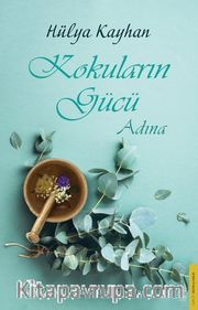 Kokuların Gücü Adına <br /> Bitki Yağlar ile Beden Zihin Ruh Şifası