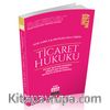Ticaret Hukuku Konu Anlatımı : Ticari İşletme Hukuku, Şirketler Hukuku, Kıymetli Evrak Hukuku