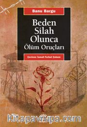 Beden Bir Silah Olunca <br /> Ölüm Oruçları