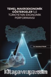 Temel Makroekonomik Göstergeler İle Türkiye’nin Ekonomik Performansı 