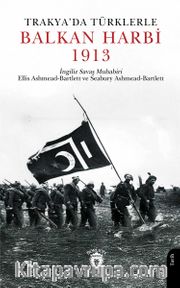 Trakya’da Türklerle Balkan Harbi 1913