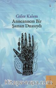 Anneannem Bir Şaman Duasıydı