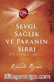 The Secret - Sevgi Sağlık ve Paranın Sırrı (Ciltli) <br /> Bir Ustalık Okulu