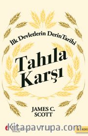 Tahıla Karşı - İlk Devletlerin Derin Tarihi