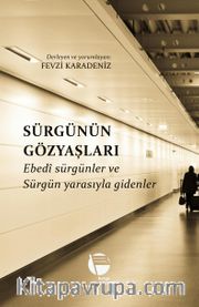 Sürgünün Gözyaşları <br /> Ebedî Sürgünler ve Sürgün Yarasıyla Gidenler